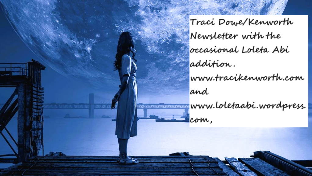 The Traci Dowe/Kenworth Newsletter with occasional insight from Loleta Abi